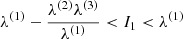 Mathematical equation: $ \lambda ^{(1)} - \frac{\lambda ^{(2)} \lambda ^{(3)}}{\lambda ^{(1)}} < I_1 < \lambda ^{(1)} $