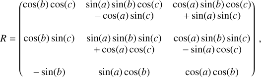 Mathematical equation: $R = \left[ {\matrix{{\cos (b)\cos (c)} & \matrix{\sin (a)\sin (b)\cos (c) \hfill \cr - \cos (a)\sin (c) \hfill \cr} & \matrix{\cos (a)\sin (b)\cos (c) \hfill \cr + \sin (a)\sin (c) \hfill \cr} \cr {{\rm{cos(}}b{\rm{) sin(}}c{\rm{)}}} & \matrix{\sin (a)\sin (b)\sin (c) \hfill \cr + \cos (a)\cos (c) \hfill \cr} & \matrix{\cos (a)\sin (b)\sin (c) \hfill \cr - \sin (a)\cos (c) \hfill \cr} \cr { - {\rm{sin(}}b{\rm{)}}} & {\sin (a)\cos (b)} & {\cos (a)\cos (b)} \cr } } \right],$