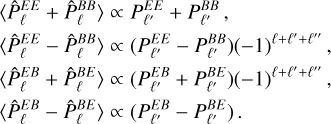 Mathematical equation: $\[\begin{aligned}& \langle\hat{P}_{\ell}^{E E}+\hat{P}_{\ell}^{B B}\rangle \propto P_{\ell^{\prime}}^{E E}+P_{\ell^{\prime}}^{B B}, \\& \langle\hat{P}_{\ell}^{E E}-\hat{P}_{\ell}^{B B}\rangle \propto(P_{\ell^{\prime}}^{E E}-P_{\ell^{\prime}}^{B B})(-1)^{\ell+\ell^{\prime}+\ell^{\prime \prime}}, \\& \langle\hat{P}_{\ell}^{E B}+\hat{P}_{\ell}^{B E}\rangle \propto(P_{\ell^{\prime}}^{E B}+P_{\ell^{\prime}}^{B E})(-1)^{\ell+\ell^{\prime}+\ell^{\prime \prime}}, \\& \langle\hat{P}_{\ell}^{E B}-\hat{P}_{\ell}^{B E}\rangle \propto(P_{\ell^{\prime}}^{E B}-P_{\ell^{\prime}}^{B E}).\end{aligned}\]$
