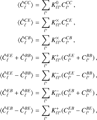 Mathematical equation: $\[\begin{aligned}\langle\hat{C}_{\ell}^{C C}\rangle & =\sum_{\ell^{\prime}} K_{\ell \ell^{\prime}}^0 C_{\ell^{\prime}}^{C C}, \\\langle\hat{C}_{\ell}^{C E}\rangle & =\sum_{\ell^{\prime}} K_{\ell \ell^{\prime}}^{\times} C_{\ell^{\prime}}^{C E}, \\\langle\hat{C}_{\ell}^{C B}\rangle & =\sum_{\ell^{\prime}} K_{\ell \ell^{\prime}}^{\times} C_{\ell^{\prime}}^{C B}, \\\langle\hat{C}_{\ell}^{E E}+\hat{C}_{\ell}^{B B}\rangle & =\sum_{\ell^{\prime}} K_{\ell \ell^{\prime}}^{+}(C_{\ell^{\prime}}^{E E}+C_{\ell^{\prime}}^{B B}), \\\langle\hat{C}_{\ell}^{E E}-\hat{C}_{\ell}^{B B}\rangle & =\sum_{\ell^{\prime}} K_{\ell \ell^{\prime}}^{-}(C_{\ell^{\prime}}^{E E}-C_{\ell^{\prime}}^{B B}), \\\langle\hat{C}_{\ell}^{E B}+\hat{C}_{\ell}^{B E}\rangle & =\sum_{\ell^{\prime}} K_{\ell \ell^{\prime}}^{-}(C_{\ell^{\prime}}^{E B}+C_{\ell^{\prime}}^{B E}), \\\langle\hat{C}_{\ell}^{E B}-\hat{C}_{\ell}^{B E}\rangle & =\sum_{\ell^{\prime}} K_{\ell \ell^{\prime}}^{+}(C_{\ell^{\prime}}^{E B}-C_{\ell^{\prime}}^{B E}),\end{aligned}\]$