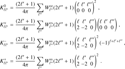 Mathematical equation: $\[\begin{aligned}& K_{\ell \ell^{\prime}}^0=\frac{\left(2 \ell^{\prime}+1\right)}{4 \pi} \sum_{\ell^{\prime \prime}} W_{\ell^{\prime \prime}}^{\mathrm{cc}}\left(2 \ell^{\prime \prime}+1\right)\left(\begin{array}{ccc}\ell & \ell^{\prime} & \ell^{\prime \prime} \\0 & 0 & 0\end{array}\right)^2, \\& K_{\ell \ell^{\prime}}^{\times}=\frac{\left(2 \ell^{\prime}+1\right)}{4 \pi} \sum_{\ell^{\prime \prime}} W_{\ell^{\prime \prime}}^{\mathrm{cs}}\left(2 \ell^{\prime \prime}+1\right)\left(\begin{array}{ccc}\ell & \ell^{\prime} & \ell^{\prime \prime} \\2 & -2 & 0\end{array}\right)\left(\begin{array}{ccc}\ell & \ell^{\prime} & \ell^{\prime \prime} \\0 & 0 & 0\end{array}\right), \\& K_{\ell \ell^{\prime}}^{-}=\frac{\left(2 \ell^{\prime}+1\right)}{4 \pi} \sum_{\ell^{\prime \prime}} W_{\ell^{\prime \prime}}^{\mathrm{ss}}\left(2 \ell^{\prime \prime}+1\right)\left(\begin{array}{ccc}\ell & \ell^{\prime} & \ell^{\prime \prime} \\2 & -2 & 0\end{array}\right)^2(-1)^{\ell+\ell^{\prime}+\ell^{\prime \prime}}, \\& K_{\ell \ell^{\prime}}^{+}=\frac{\left(2 \ell^{\prime}+1\right)}{4 \pi} \sum_{\ell^{\prime \prime}} W_{\ell^{\prime \prime}}^{\mathrm{ss}}\left(2 \ell^{\prime \prime}+1\right)\left(\begin{array}{ccc}\ell & \ell^{\prime} & \ell^{\prime \prime} \\2 & -2 & 0\end{array}\right)^2.\end{aligned}\]$