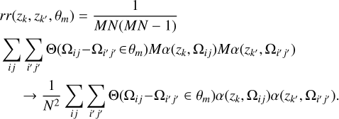 Mathematical equation: $\[\begin{aligned}& r r(z_k, z_{k^{\prime}}, \theta_m)=\frac{1}{M N(M N-1)} \\& \sum_{i j} \sum_{i^{\prime} j^{\prime}} \Theta(\Omega_{i j}-\Omega_{i^{\prime} j^{\prime}} \in \theta_m) M \alpha(z_k, \Omega_{i j}) M \alpha(z_{k^{\prime}}, \Omega_{i^{\prime} j^{\prime}}) \\& \quad arrow \frac{1}{N^2} \sum_{i j} \sum_{i^{\prime} j^{\prime}} \Theta(\Omega_{i j}-\Omega_{i^{\prime} j^{\prime}} \in \theta_m) \alpha(z_k, \Omega_{i j}) \alpha(z_{k^{\prime}}, \Omega_{i^{\prime} j^{\prime}}).\end{aligned}\]$