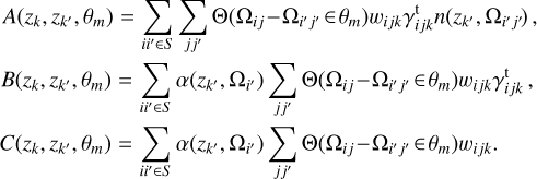 Mathematical equation: $\[\begin{aligned}& A(z_k, z_{k^{\prime}}, \theta_m)=\sum_{i i^{\prime} \in S} \sum_{j j^{\prime}} \Theta(\Omega_{i j}-\Omega_{i^{\prime} j^{\prime}} \in \theta_m) w_{i j k} \gamma_{i j k}^{\mathrm{t}} n(z_{k^{\prime}}, \Omega_{i^{\prime} j^{\prime}}),\\& B(z_k, z_{k^{\prime}}, \theta_m)=\sum_{i i^{\prime} \in S} \alpha(z_{k^{\prime}}, \Omega_{i^{\prime}}) \sum_{j j^{\prime}} \Theta(\Omega_{i j}-\Omega_{i^{\prime} j^{\prime}} \in \theta_m) w_{i j k} \gamma_{i j k}^{\mathrm{t}}, \\& C(z_k, z_{k^{\prime}}, \theta_m)=\sum_{i i^{\prime} \in S} \alpha(z_{k^{\prime}}, \Omega_{i^{\prime}}) \sum_{j j^{\prime}} \Theta(\Omega_{i j}-\Omega_{i^{\prime} j^{\prime}} \in \theta_m) w_{i j k}.\end{aligned}\]$