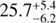 Mathematical equation: $25.7^{+5.4}_{-6.2}$