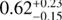Mathematical equation: $0.62^{+0.23}_{-0.15}$