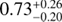 Mathematical equation: $0.73^{+0.26}_{-0.20}$