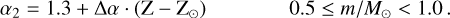 Mathematical equation: $\[\alpha_2=1.3+\Delta \alpha \cdot\left(\mathrm{Z}-\mathrm{Z}_{\odot}\right) \qquad 0.5 \leq m / M_{\odot}<1.0.\]$