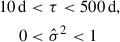 Mathematical equation: $$ \begin{aligned} 10 \, \mathrm{d}&< \tau < 500 \, \mathrm{d} , \\ 0&< \hat{\sigma }^2 < 1 \end{aligned} $$