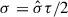 Mathematical equation: $ \sigma=\hat{\sigma} \tau /2 $