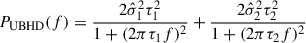 Mathematical equation: $$ \begin{aligned} P_{\rm {UBHD}}(f) = \frac{2\hat{\sigma }_1^2 \tau _1^2}{1+(2 \pi \tau _1 f)^2} + \frac{2\hat{\sigma }_2^2 \tau _2^2}{1+(2 \pi \tau _2 f)^2} \end{aligned} $$