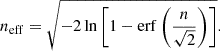 Mathematical equation: $$ \begin{aligned} n_{\rm eff} = \sqrt{-2\ln \left[1-\mathrm{erf}\left(\frac{n}{\sqrt{2}}\right)\right]}. \end{aligned} $$