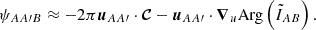 Mathematical equation: $$ \begin{aligned} \psi _{AA\prime B}\approx -2\pi {\boldsymbol{u}}_{AA\prime }\cdot \boldsymbol{\mathcal{C} }-{\boldsymbol{u}}_{AA\prime }\cdot {\boldsymbol{\nabla }}_u \mathrm{Arg}\left(\tilde{I}_{AB}\right). \end{aligned} $$