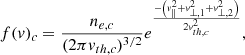 Mathematical equation: $$ \begin{aligned} f(v)_{c} = \frac{n_{e,c}}{(2\pi v_{th,c})^{3/2}} e^{\frac{-\left(v_{\parallel }^2+v_{\perp ,1}^2+v_{\perp ,2}^2\right)}{2v_{th,c}^2}}, \end{aligned} $$