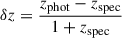 Mathematical equation: $$ \begin{aligned} \delta {z} = \dfrac{{z}_{\rm phot}-{z}_{\rm spec}}{1+{z}_{\rm spec}} \end{aligned} $$