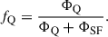 Mathematical equation: $$ \begin{aligned} f_{\rm Q} = \dfrac{\Phi _{\rm Q}}{\Phi _{\rm Q} + \Phi _{\rm SF}}. \end{aligned} $$