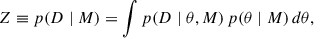 Mathematical equation: $$ \begin{aligned} Z \equiv p(D\mid M) = \int p(D\mid \theta ,M)\,p(\theta \mid M)\,d\theta , \end{aligned} $$