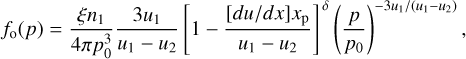 Mathematical equation: ${f_{\rm{o}}}(p) = {{\xi {n_1}} \over {4\pi p_0^3}}{{3{u_1}} \over {{u_1} - {u_2}}}{\left[ {1 - {{[du/dx]{x_{\rm{p}}}} \over {{u_1} - {u_2}}}} \right]^\delta }{\left( {{p \over {{p_0}}}} \right)^{ - 3{u_1}/({u_1} - {u_2})}},$