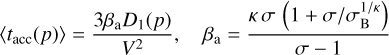 Mathematical equation: $\left\langle {{t_{{\rm{acc}}}}(p)} \right\rangle = {{3{\beta _{\rm{a}}}{D_1}(p)} \over {{V^2}}},\qquad {\beta _{\rm{a}}} = {{\kappa \sigma \left( {1 + \sigma /\sigma _{\rm{B}}^{1/\kappa }} \right)} \over {\sigma - 1}}$