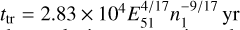 Mathematical equation: ${t_{{\rm{tr}}}} = 2.83 \times {10^4}E_{51}^{4/17}n_1^{ - 9/17}{\rm{yr}}$