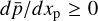 Mathematical equation: $d\bar p/d{x_{\rm{p}}} \ge 0$