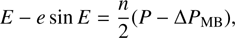 Mathematical equation: E - e\sin{E} = \frac{n}{2} (P - \Delta P_\mathrm{MB}),