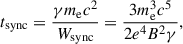 Mathematical equation: $$ \begin{aligned} t_{\rm {sync}} = \frac{\gamma m_{\rm {e}} c^2}{W_{\rm {sync}}} = \frac{3m_{\rm {e}}^3 c^5}{2e^4 B^2 \gamma }, \end{aligned} $$