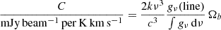 Mathematical equation: $$ \begin{aligned} \frac{C}{\mathrm{mJy\, beam ^{-1} \,\mathrm{per} \,\mathrm K\, km\,s ^{-1} }} = \frac{2k\nu ^3}{c^3} \frac{g_\nu (\mathrm{line} )}{\int g_\nu \,{\mathrm{d} }\nu } \, \Omega _b \end{aligned} $$