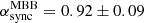 Mathematical equation: $ \alpha_{\mathrm{sync}}^{\mathrm{MBB}} = 0.92 \pm 0.09 $