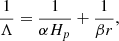 Mathematical equation: $$ \begin{aligned} \frac{1}{\Lambda }&= \frac{1}{\alpha H_p} + \frac{1}{\beta r}, \end{aligned} $$