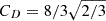 Mathematical equation: $ C_D = 8/3\sqrt{2/3} $