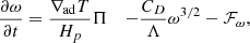Mathematical equation: $$ \begin{aligned} \frac{\partial \omega }{\partial t}&= \frac{\nabla _\mathrm{ad} T}{H_p} \Pi&- \frac{C_D}{\Lambda } \omega ^{3/2}&- \mathcal{F} _\omega , \end{aligned} $$