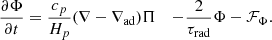 Mathematical equation: $$ \begin{aligned} \frac{\partial \Phi }{\partial t}&= \frac{c_p}{H_p}(\nabla -\nabla _\mathrm{ad} )\Pi&- \frac{2}{\tau _\mathrm{rad} }\Phi&- \mathcal{F} _\Phi . \end{aligned} $$