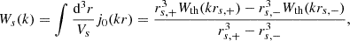 Mathematical equation: $$ \begin{aligned} W_s(k) = \int \frac{\mathrm{d}^3r}{V_s} j_0(kr) = \frac{r_{s,+}^3 W_{\rm th}(k r_{s,+}) - r_{s,-}^3 W_{\rm th}(k r_{s,-})}{r_{s,+}^3 - r_{s,-}^3}, \end{aligned} $$