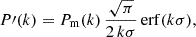 Mathematical equation: $$ \begin{aligned} P\prime (k)&= P_{\rm m}(k)\,\frac{\sqrt{\pi }}{2\,k \sigma }\,\mathrm{erf}(k \sigma ), \end{aligned} $$