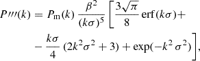 Mathematical equation: $$ \begin{aligned} P{\prime \prime }{\prime }(k)&= P_{\rm m}(k)\,\frac{\beta ^2}{(k\sigma )^5}\,\bigg [ \frac{3\sqrt{\pi }}{8}\,\mathrm{erf}(k \sigma ) + \nonumber \\& - \frac{k\sigma }{4}\,(2k^2\sigma ^2 + 3) + \exp (-k^2\,\sigma ^2)\bigg ], \end{aligned} $$