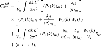 Mathematical equation: $$ \begin{aligned} \begin{split} C_{asr}^{ijkl}&= \frac{1}{V_a} \int \frac{\mathrm{d} k\,k^2}{2 \pi ^2} \left[ \langle P_{\rm h}(k) \rangle _{a i k} + \frac{\delta _{ik}}{\langle n \rangle _{a i}} \right] \\& \times \left[ \langle P_{\rm h}(k)\rangle _{a j l} + \frac{\delta _{jl}}{\langle n \rangle _{a j}} \right] \,W_s(k)\,W_r(k)\\&+ \frac{1}{V_a} \int \frac{\mathrm{d} k\,k^2}{2 \pi ^2}\, \langle P_{\rm h}(k)\rangle _{a i j} \, \frac{\delta _{i k}}{\langle n \rangle _{a i}}\, \frac{\delta _{jl}}{\langle n \rangle _{a j}}\frac{W_r(k)}{V_s} \delta _{sr}\\&+ (k \longleftrightarrow l), \end{split} \end{aligned} $$