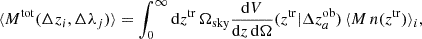 Mathematical equation: $$ \begin{aligned} \langle M^\mathrm{tot}(\Delta z_i, \Delta \lambda _j) \rangle = \int _0^\infty \mathrm{d} z^\mathrm{tr} \, \Omega _{\rm sky}\frac{\mathrm{d} V}{\mathrm{d} z \, \mathrm{d} \Omega }(z^\mathrm{tr} | \Delta z^\mathrm{{ob}}_a) \, \langle M\,n(z^\mathrm{tr})\rangle _i, \end{aligned} $$