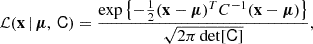 Mathematical equation: $$ \begin{aligned} \mathcal{L} (\mathbf x \,\vert \,\boldsymbol{\mu },\, \mathsf{C }) = \frac{ \exp {\left\{ -\frac{1}{2} (\mathbf x -\boldsymbol{\mu })^T C^{-1} (\mathbf x -\boldsymbol{\mu }) \right\} }}{\sqrt{2\pi \det [ \mathsf{C }]}} , \end{aligned} $$