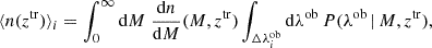 Mathematical equation: $$ \begin{aligned} \langle n(z^\mathrm{{tr}}) \rangle _i = \int _0^\infty \mathrm{d} M \; \frac{\mathrm{d} n}{\mathrm{d} M}(M, z^\mathrm{{tr}}) \int _{\Delta \lambda ^\mathrm{ob}_i} \mathrm{d} \lambda ^\mathrm{ob} \, P(\lambda ^\mathrm{ob} \,|\, M, z^\mathrm{{tr}}), \end{aligned} $$