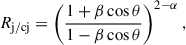 Mathematical equation: $$ \begin{aligned} R_{\mathrm{j} /\mathrm{cj} } = \left(\frac{1 + \beta \cos \theta }{1 - \beta \cos \theta }\right)^{2-\alpha }, \end{aligned} $$