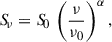 Mathematical equation: $$ \begin{aligned} {S\!}_{\nu } = {S\!}_{0}\,\left(\frac{\nu }{\nu _{0}}\right)^{\alpha }, \end{aligned} $$