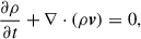 Mathematical equation: $$ \begin{aligned}&\frac{\partial \rho }{\partial t} + \nabla \cdot {(\rho \boldsymbol{v})} = 0, \end{aligned} $$