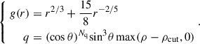 Mathematical equation: $$ \begin{aligned} \left\{ \begin{aligned} g(r)&= r^{2/3}+\frac{15}{8}r^{-2/5} \\ q&= (\cos \theta )^{N_{\rm q}} \mathrm{sin}^{3} \theta \max (\rho -\rho _{\rm cut},0) \end{aligned} \right.. \end{aligned} $$