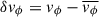 Mathematical equation: $ \delta v_{\phi} = v_{\phi} - \overline{v_{\phi}} $