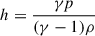 Mathematical equation: $ h = \frac{\gamma p}{(\gamma-1)\rho} $