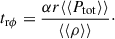 Mathematical equation: $$ \begin{aligned} t_{\rm r\phi } = \frac{\alpha r \langle \langle P_{\rm tot}\rangle \rangle }{\langle \langle \rho \rangle \rangle }\cdot \end{aligned} $$