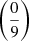 Mathematical equation: $ \left(\frac{0}{9}\right) $