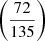 Mathematical equation: $ \left(\frac{72}{135}\right) $
