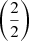 Mathematical equation: $ \left(\frac{2}{2}\right) $