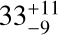 Mathematical equation: ${ 33^{+11}_{-9}}$